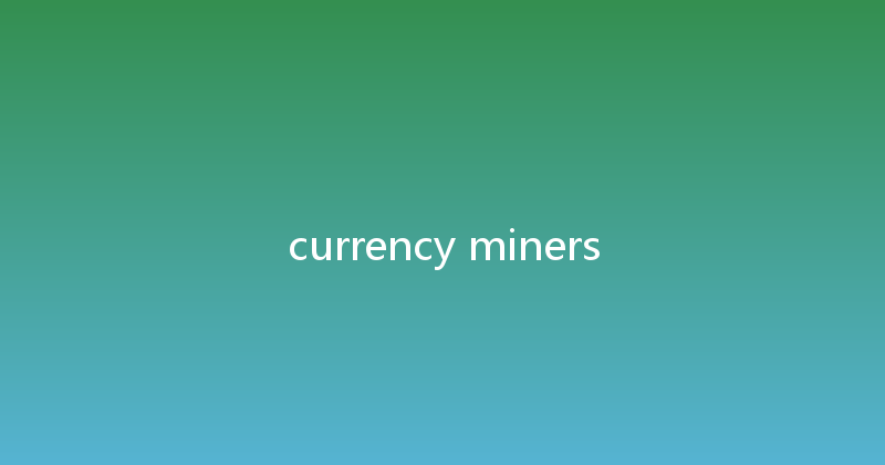 currency miners 