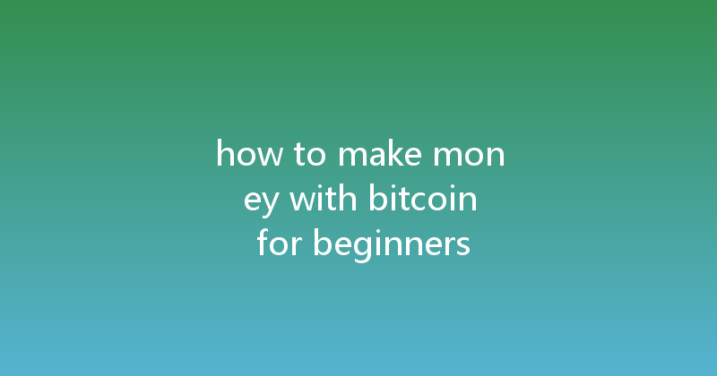 how to make money with bitcoin for beginners 